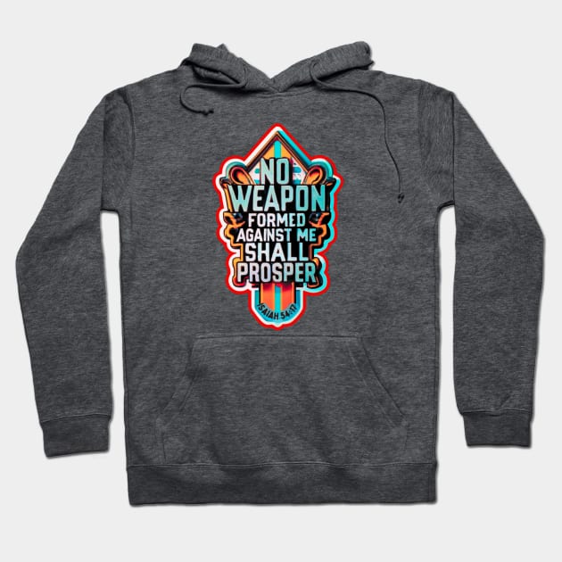NO WEAPON FORMED AGAINST ME SHALL PROSPER Hoodie by Seeds of Authority